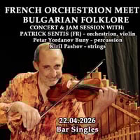 Плакат: FRENCH ORCHESTRION MEETS BULGARIAN FOLKLORE - concert and jam session with PATRICK SENTIS (FR)