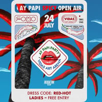 Плакат: 24.07 Ay Papi Spicy Open Air | ladies=free entry | FOMO in the park @ Vidas Art Arena