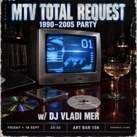 Плакат: MTV Total Request 1990-2005 Party @ Art Bar 158 w/ DJ Vladi Mer / Friday 18 Sept