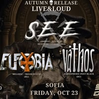 Плакат: 🔥 AUTUMN RELEASE SHOW: Eufobia, Váthos, SEE in LIVE&LOUD, SOFIA🔥