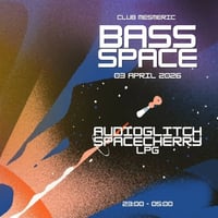 Плакат: BASS SPACE w/ AUDIOGLITCH, SPACECHERRY & LPG
