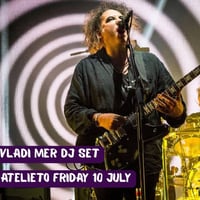 Плакат: The Cure Dark Wave Party I Vladi Mer dj set I Atelieto I Friday 10 July