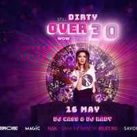 Плакат: Still DIRTY Over 30 WOW EDITION, 16 May, НДК Зала 3, София!