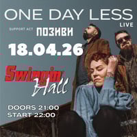 Плакат: 18.04 | ONE DAY LESS LIVE + Special Guest ПОЗИВИ @ Swingin' Hall
