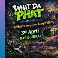 Плакат: Early Easter Bass Vibes w/ WHAT DA PHAT | DnB • Jungle • Breaks | 03.04 | Bar Bezkrai