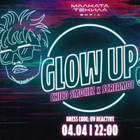 Плакат: GLOW UP w/ Chico Smokez x Screamoe @ Malkata Tekila Sofia 04/04/2026