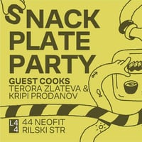 Плакат: SNACK PLATE PARTY at L44 GUEST COOKS: TERORA ZLATEVA & KRIPI PRODANOV