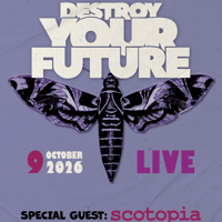 Плакат: Destroy Your Future LIVE + Scotopia / Club Mixtape 5 / 09.10