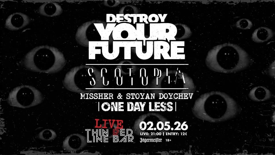 Плакат: Destroy Your Future | Scotopia | Missher & Stoyan Doychev (ODL) Live @Thin Red Line Bar - 02.05.2026