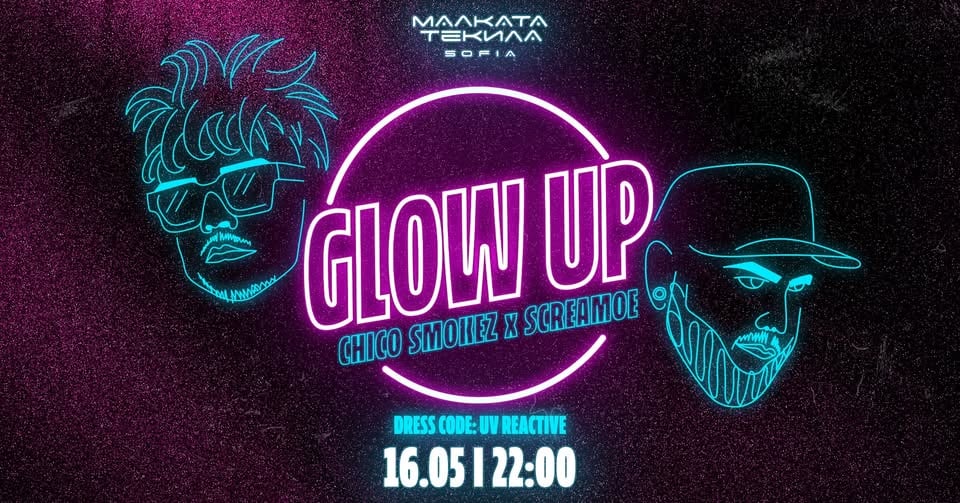 Плакат: GLOW UP w/ Chicko Smokez x Screamoe @ Malkata Tekila Sofia 16/05/2026