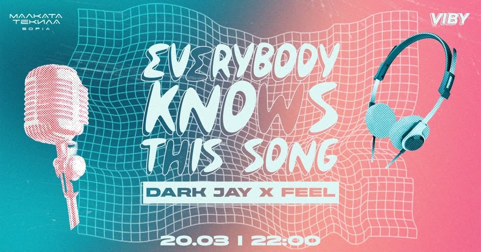 Плакат: EVERYBODY KNOWS THIS SONG w/ Dark Jay x FeeL @ Malkata Tekila Sofia 20/03/2026