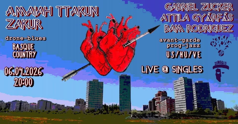 Плакат: A.MAIAH TTAKUN / ZAKUR [Basque Country] & ZUCKER-GYÁRFÁS-RODRIGUEZ [US/HU/VE] :: 06.04.2026